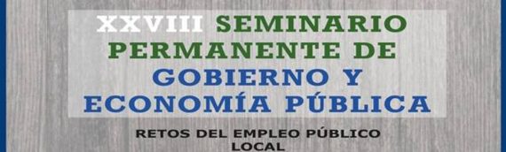 XXVIII Seminario Permanente de Gobierno y Economía Pública. Retos del Empleo Público Local